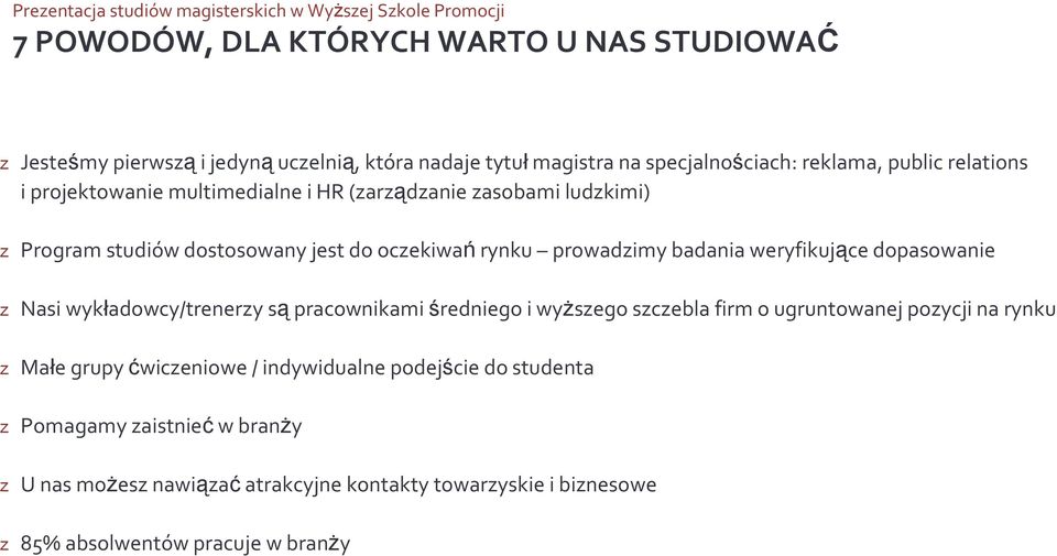 weryfikujące dopasowanie z Nasi wykładowcy/trenerzy są pracownikami średniego i wyŝszego szczebla firm o ugruntowanej pozycji na rynku z Małe grupy