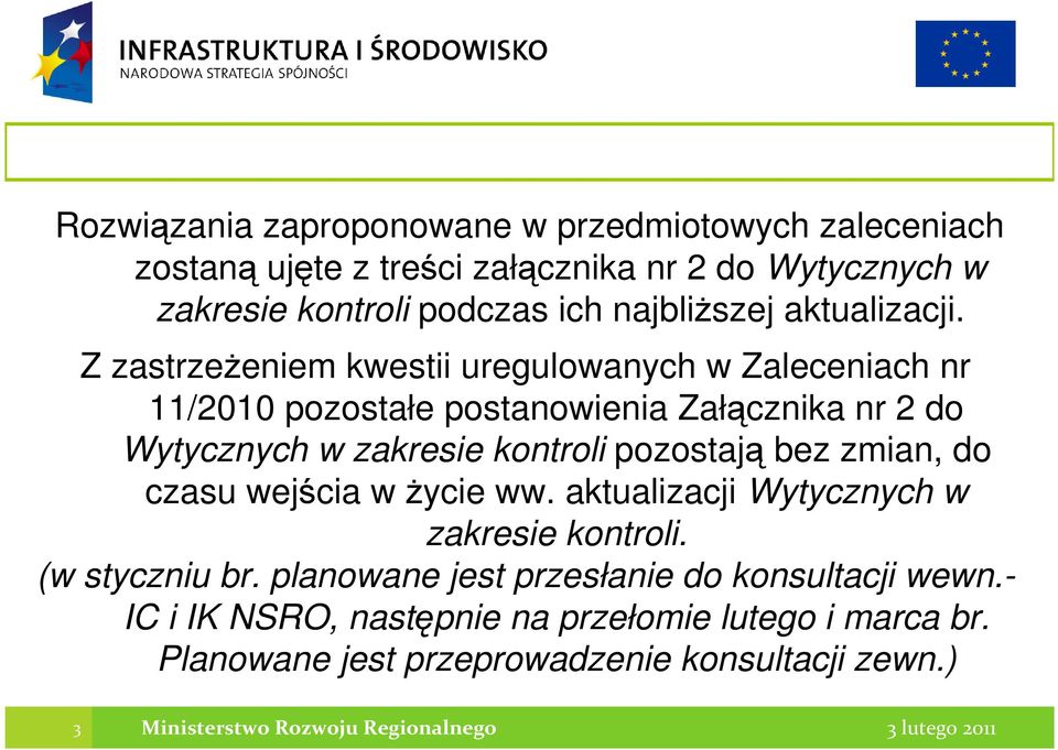 Z zastrzeŝeniem kwestii uregulowanych w Zaleceniach nr 11/2010 pozostałe postanowienia Załącznika nr 2 do Wytycznych w zakresie kontroli pozostają bez