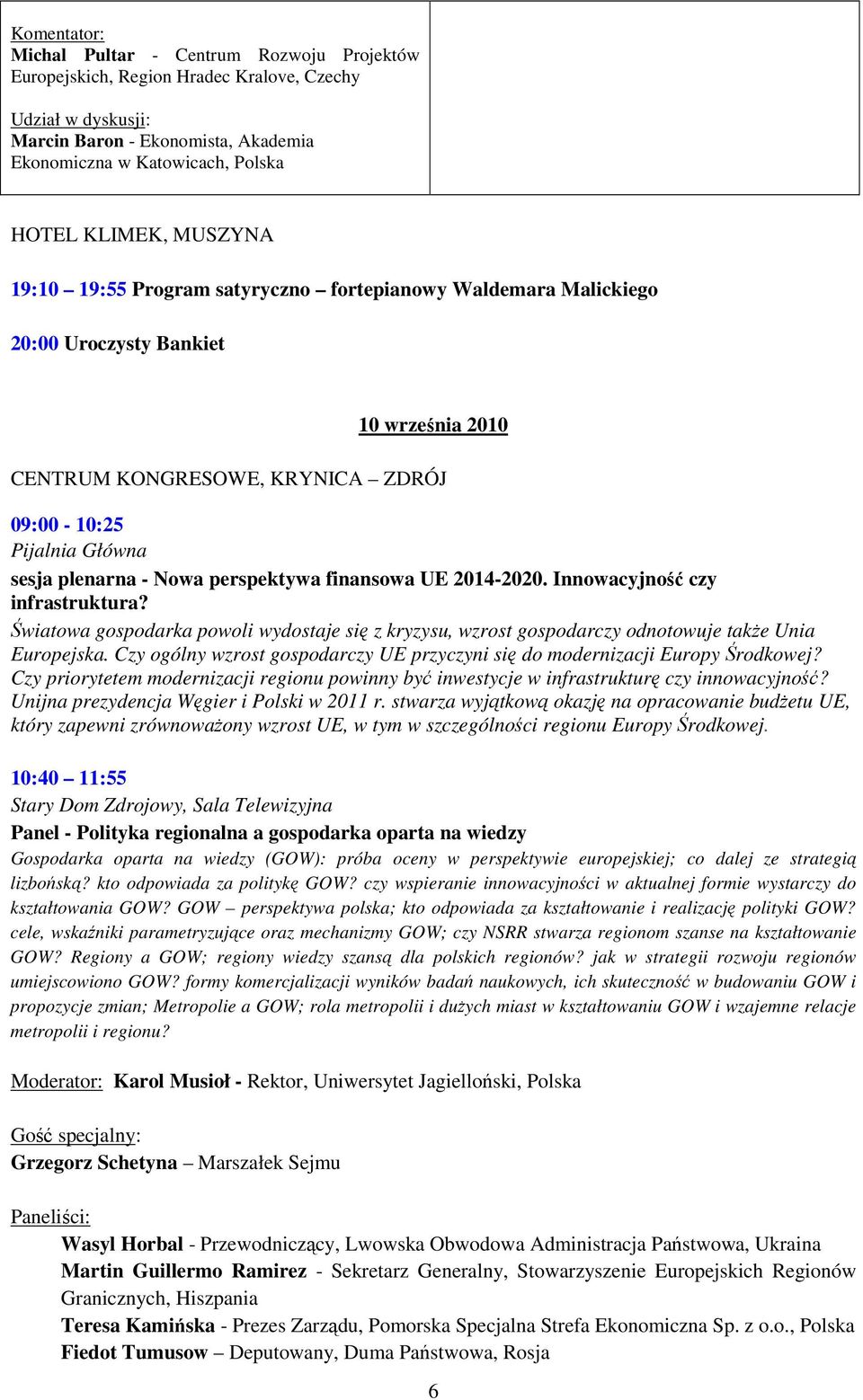 perspektywa finansowa UE 2014-2020. Innowacyjność czy infrastruktura? Światowa gospodarka powoli wydostaje się z kryzysu, wzrost gospodarczy odnotowuje takŝe Unia Europejska.