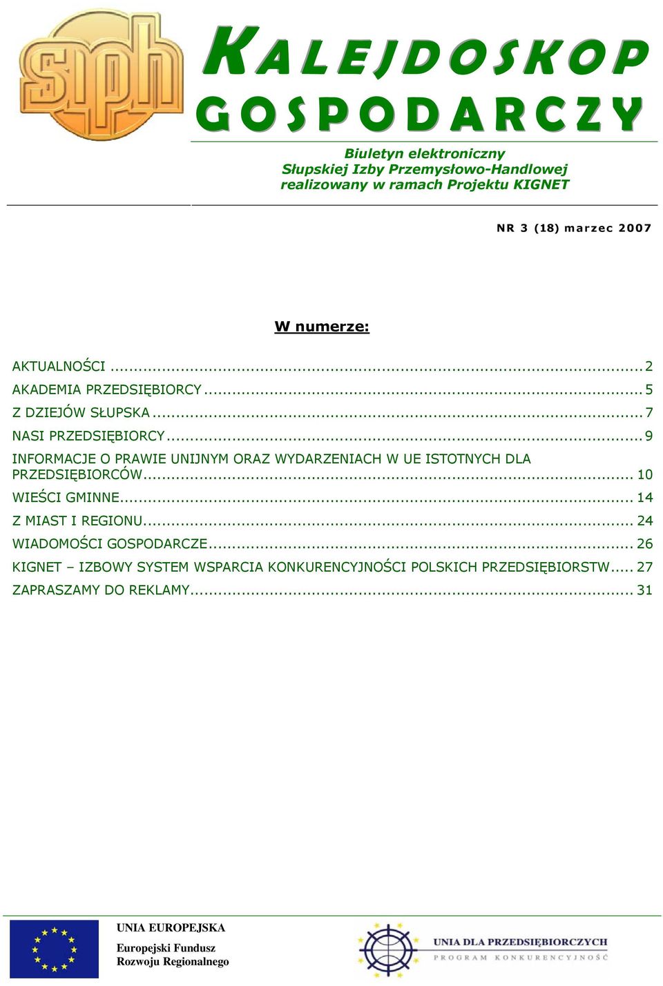 .. 9 INFORMACJE O PRAWIE UNIJNYM ORAZ WYDARZENIACH W UE ISTOTNYCH DLA PRZEDSIĘBIORCÓW... 10 WIEŚCI GMINNE... 14 Z MIAST I REGIONU.