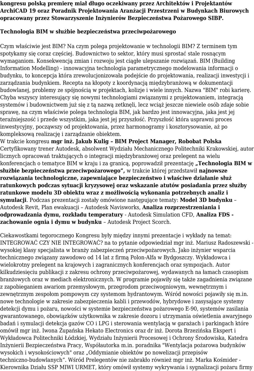 Z terminem tym spotykamy się coraz częściej. Budownictwo to sektor, który musi sprostać stale rosnącym wymaganiom. Konsekwencją zmian i rozwoju jest ciągłe ulepszanie rozwiązań.