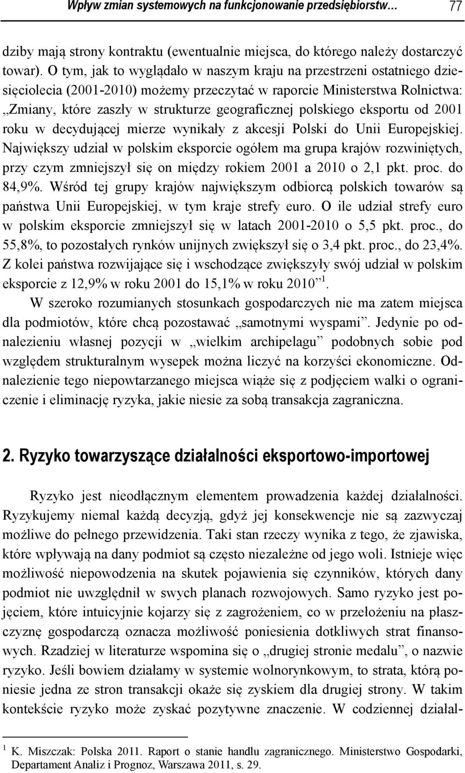 polskiego eksportu od 2001 roku w decydującej mierze wynikały z akcesji Polski do Unii Europejskiej.