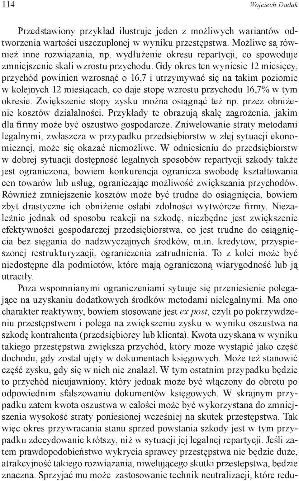 Gdy okres ten wyniesie 12 miesięcy, przychód powinien wzrosnąć o 16,7 i utrzymywać się na takim poziomie w kolejnych 12 miesiącach, co daje stopę wzrostu przychodu 16,7% w tym okresie.