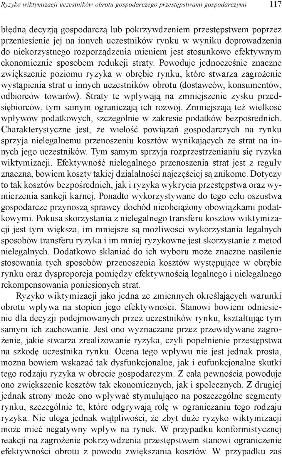 Powoduje jednocześnie znaczne zwiększenie poziomu ryzyka w obrębie rynku, które stwarza zagrożenie wystąpienia strat u innych uczestników obrotu (dostawców, konsumentów, odbiorców towarów).