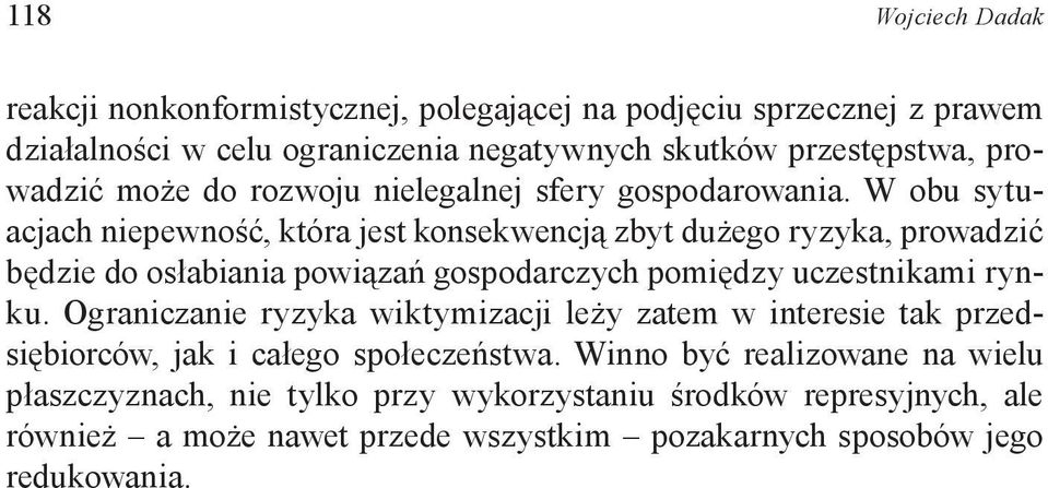 W obu sytuacjach niepewność, która jest konsekwencją zbyt dużego ryzyka, prowadzić będzie do osłabiania powiązań gospodarczych pomiędzy uczestnikami rynku.