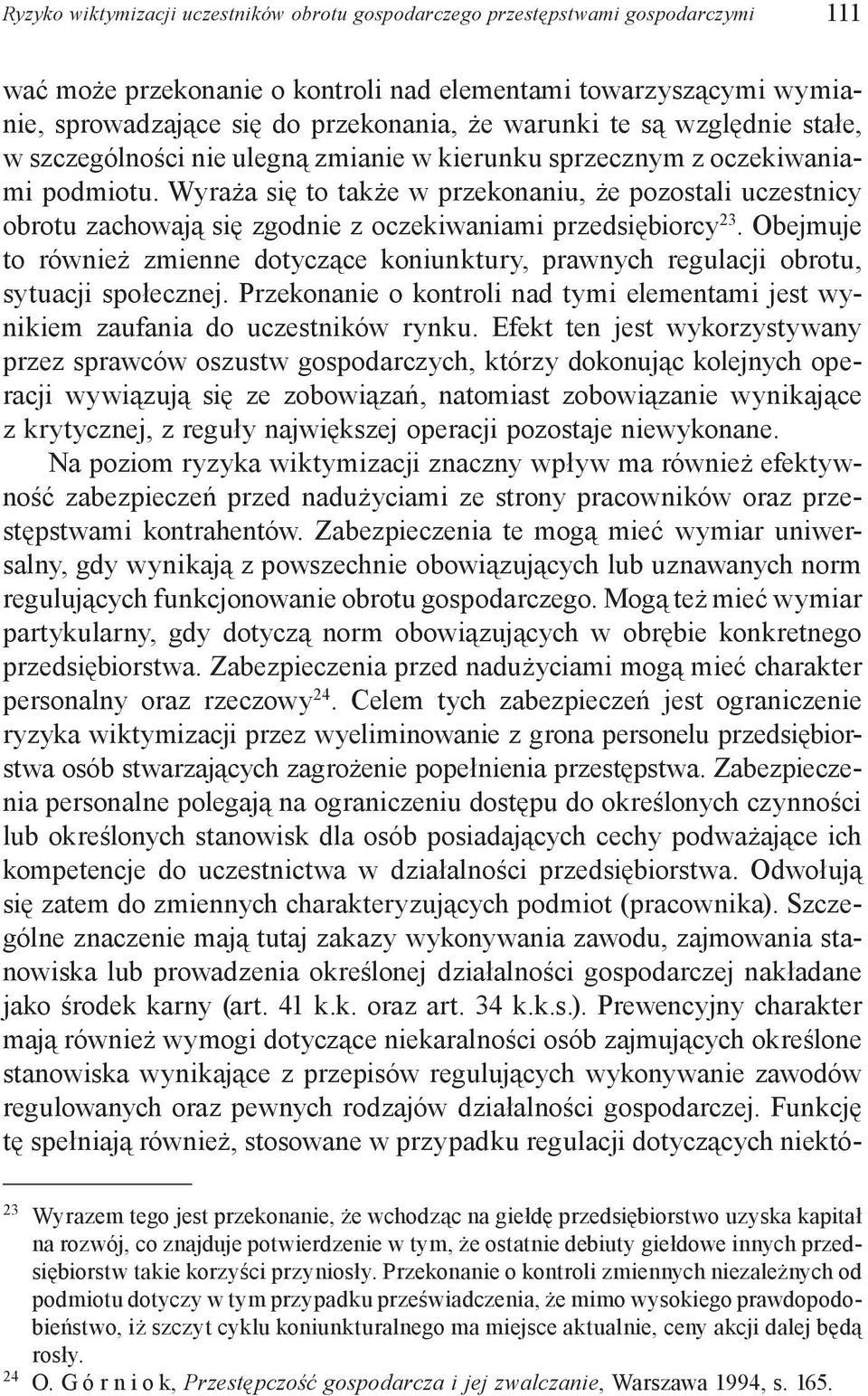 Wyraża się to także w przekonaniu, że pozostali uczestnicy obrotu zachowają się zgodnie z oczekiwaniami przedsiębiorcy 23.