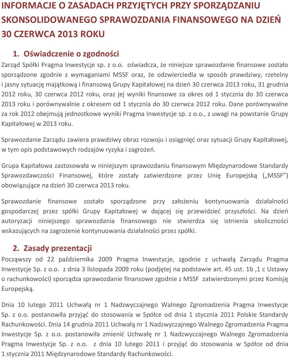 i jasny sytuację majątkową i finansową Grupy Kapitałowej na dzień 30 czerwca 2013 roku, 31 grudnia 2012 roku, 30 czerwca 2012 roku, oraz jej wyniki finansowe za okres od 1 stycznia do 30 czerwca 2013