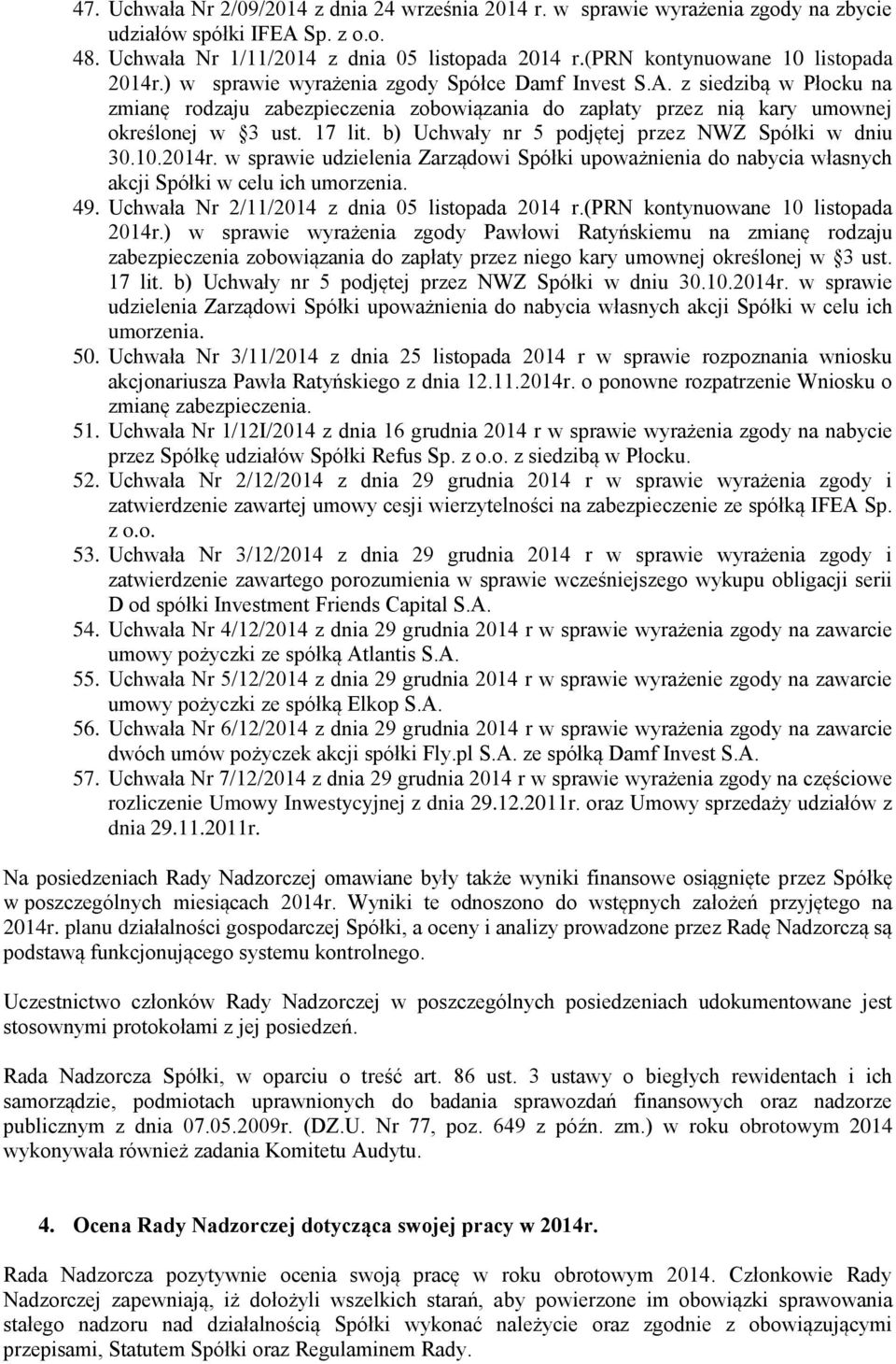 z siedzibą w Płocku na zmianę rodzaju zabezpieczenia zobowiązania do zapłaty przez nią kary umownej określonej w 3 ust. 17 lit. b) Uchwały nr 5 podjętej przez NWZ Spółki w dniu 30.10.2014r.