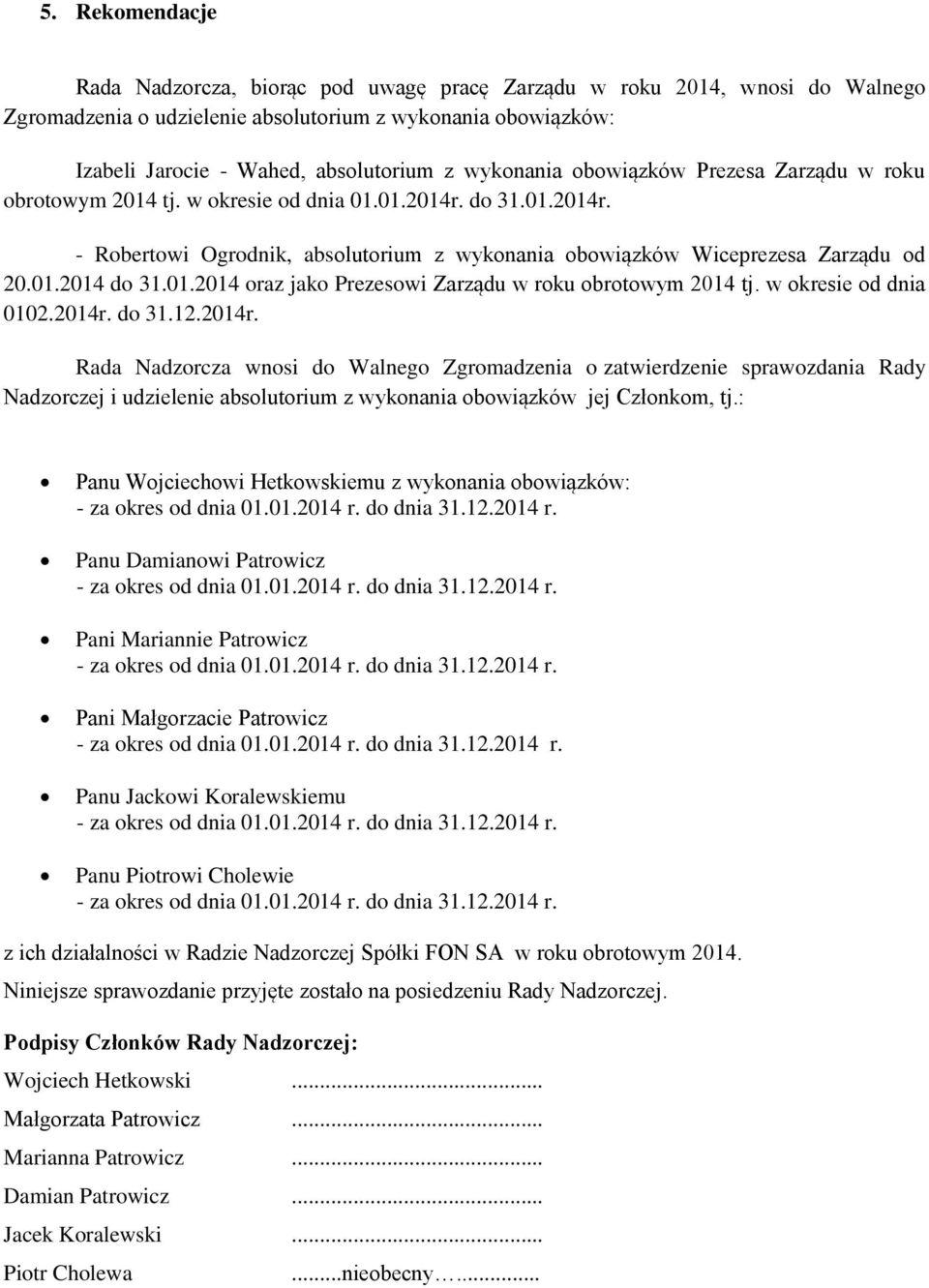 01.2014 oraz jako Prezesowi Zarządu w roku obrotowym 2014 tj. w okresie od dnia 0102.2014r.