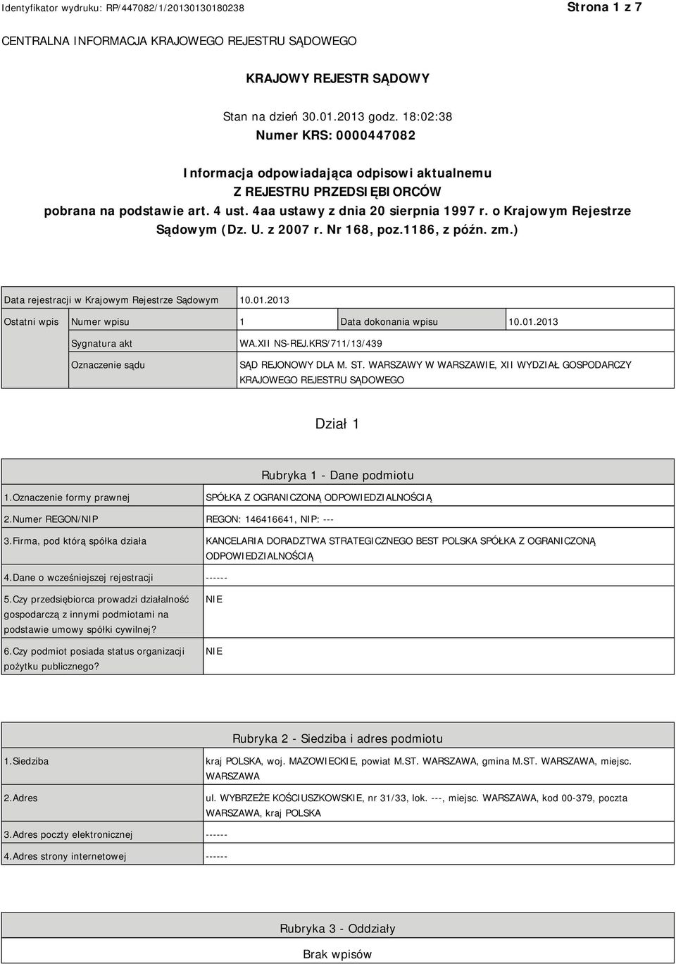 o Krajowym Rejestrze Sądowym (Dz. U. z 2007 r. Nr 168, poz.1186, z późn. zm.) Data rejestracji w Krajowym Rejestrze Sądowym 10.01.2013 Ostatni wpis Numer wpisu 1 Data dokonania wpisu 10.01.2013 Sygnatura akt Oznaczenie sądu WA.