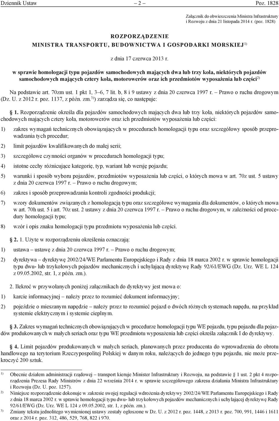 w sprawie homologacji typu pojazdów samochodowych mających dwa lub trzy koła, niektórych pojazdów samochodowych mających cztery koła, motorowerów oraz ich przedmiotów wyposażenia lub części 2) Na