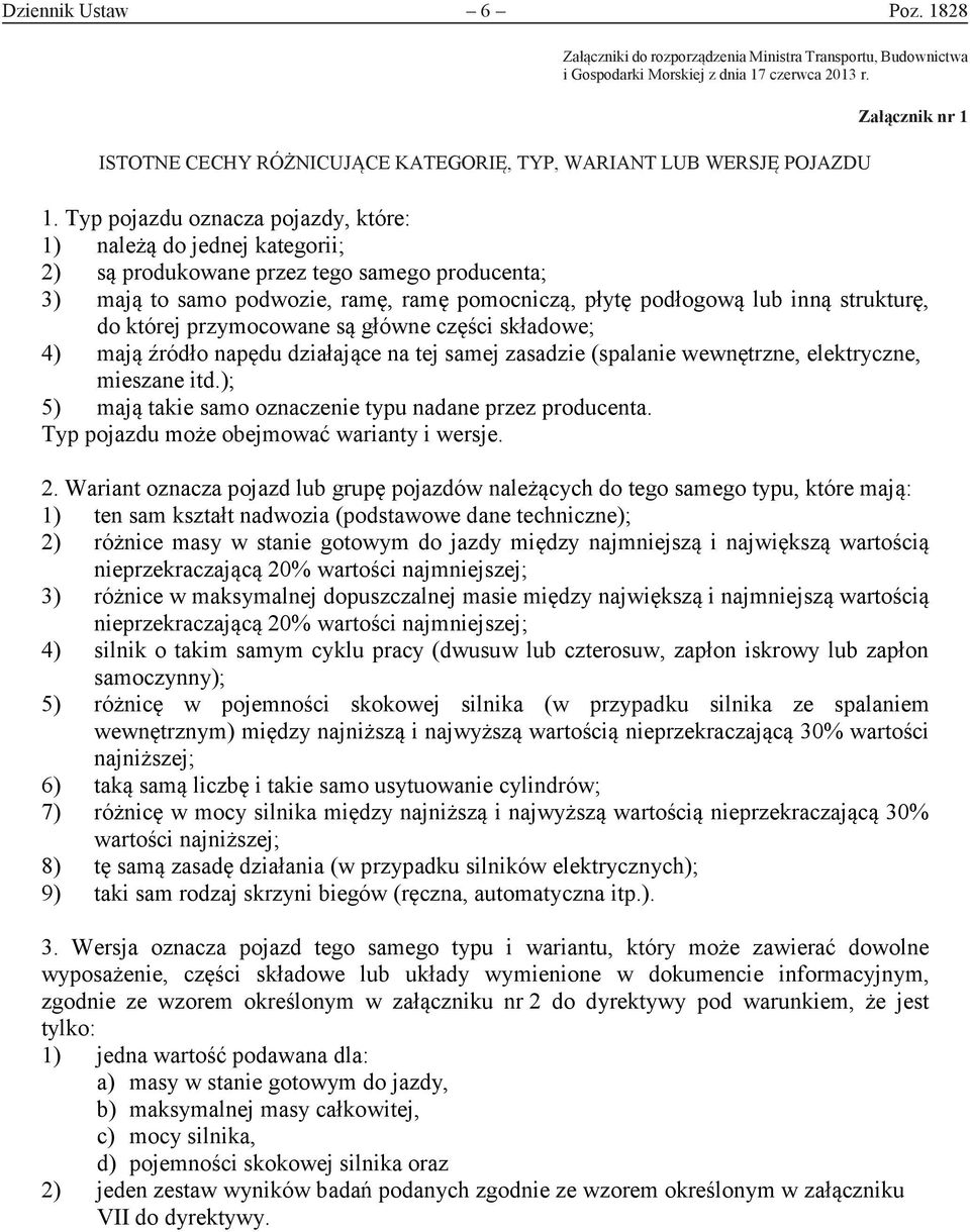 Załącznik nr 1 ISTOTNE CECHY RÓŻNICUJĄCE KATEGORIĘ, TYP, WARIANT ISTOTNE CECHY RÓŻNICUJĄCE LUB KATEGORIĘ, WERSJĘ POJAZDU TYP, WARIANT LUB WERSJĘ POJAZDU 1.