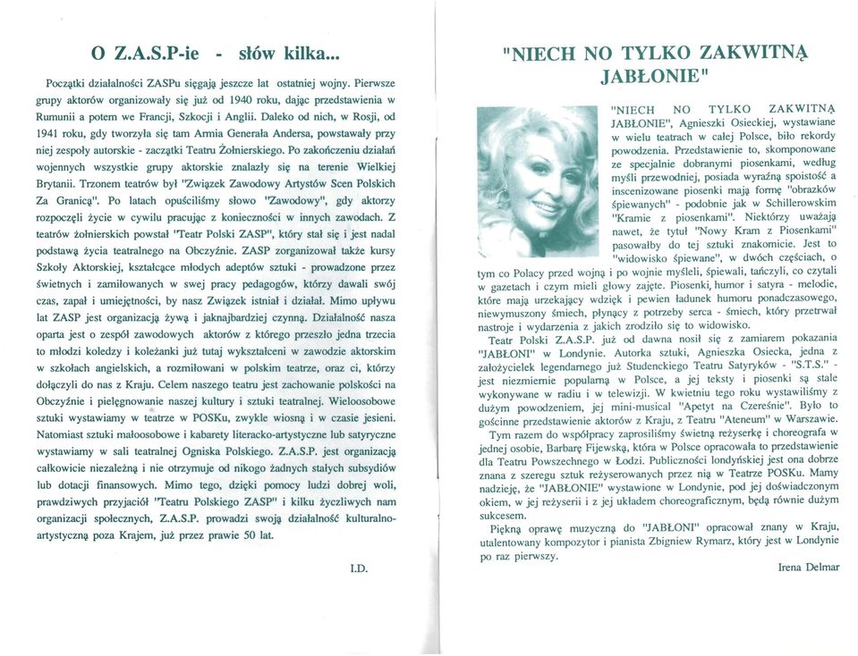 Dalek d nich, w Rsji, d 1941 rku, gdy twrzyła się tam Armia Generała Andersa, pwstawały przy niej zespły autrskie - zacz~tki Teatru Żłnierskieg.