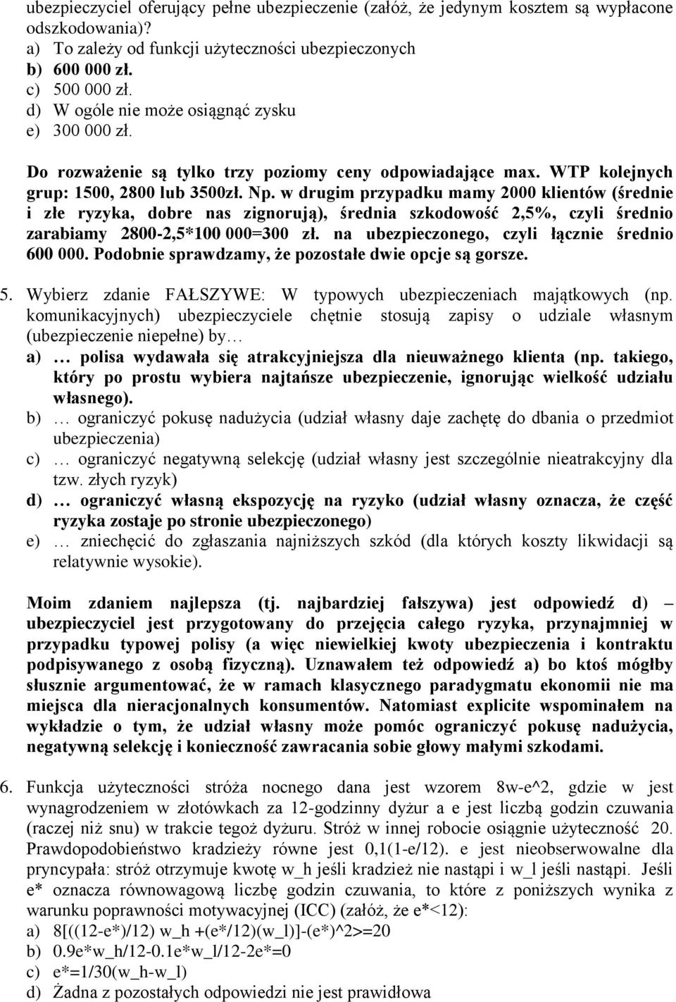 w drugim przypadku mamy 2000 klientów (średnie i złe ryzyka, dobre nas zignorują), średnia szkodowość 2,5%, czyli średnio zarabiamy 2800-2,5*100 000=300 zł.