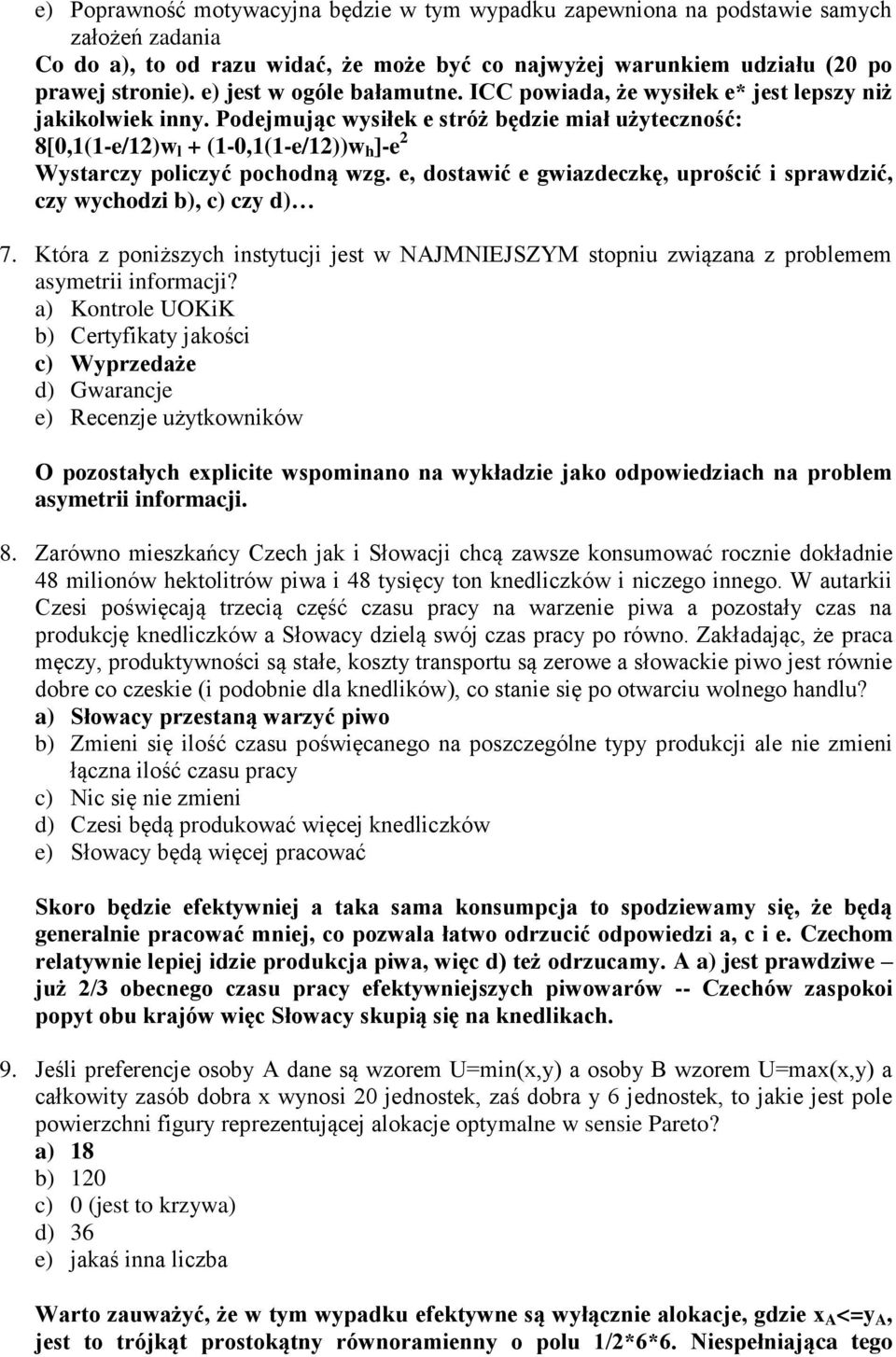 Podejmując wysiłek e stróż będzie miał użyteczność: 8[0,1(1-e/12)w l + (1-0,1(1-e/12))w h ]-e 2 Wystarczy policzyć pochodną wzg.