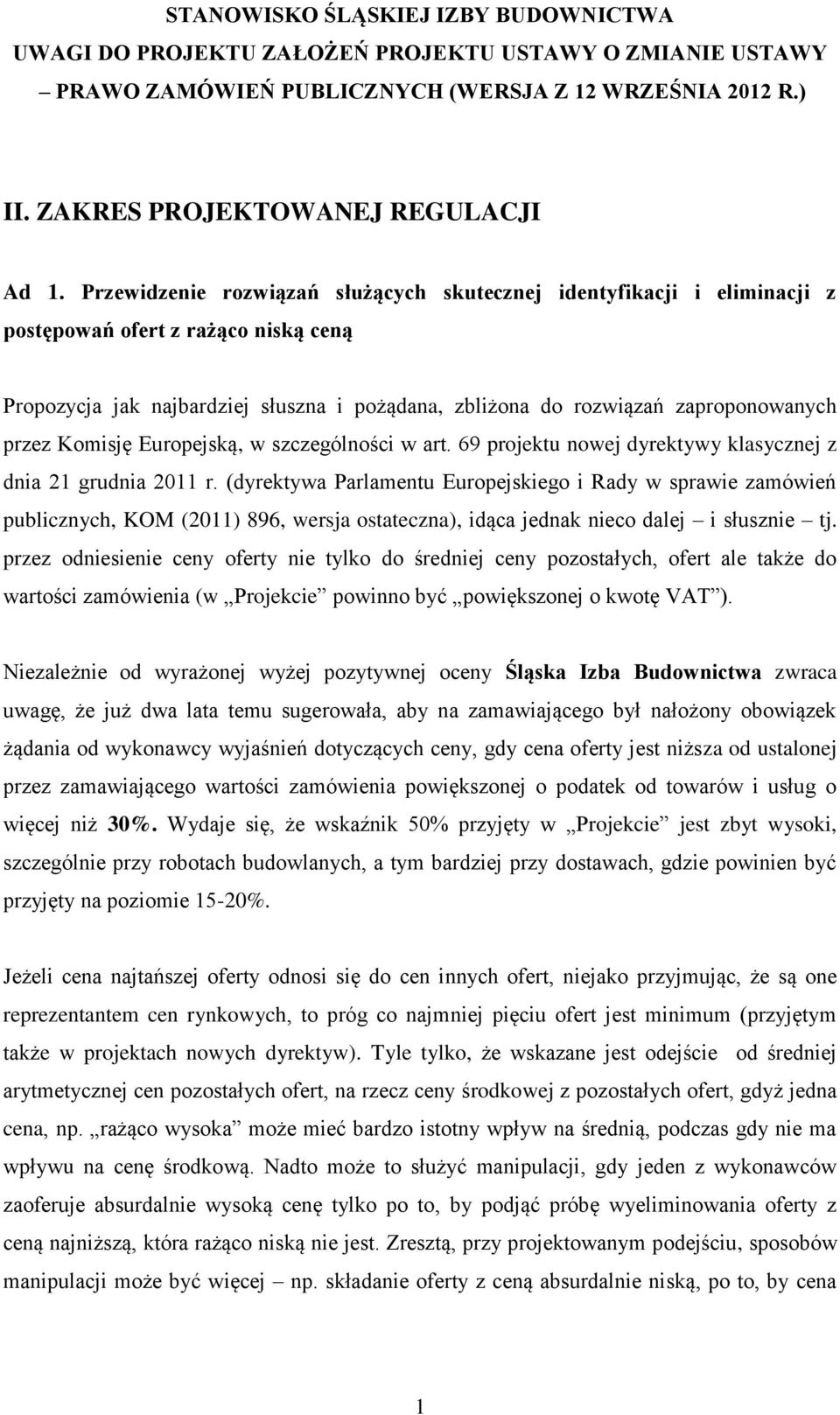 przez Komisję Europejską, w szczególności w art. 69 projektu nowej dyrektywy klasycznej z dnia 21 grudnia 2011 r.