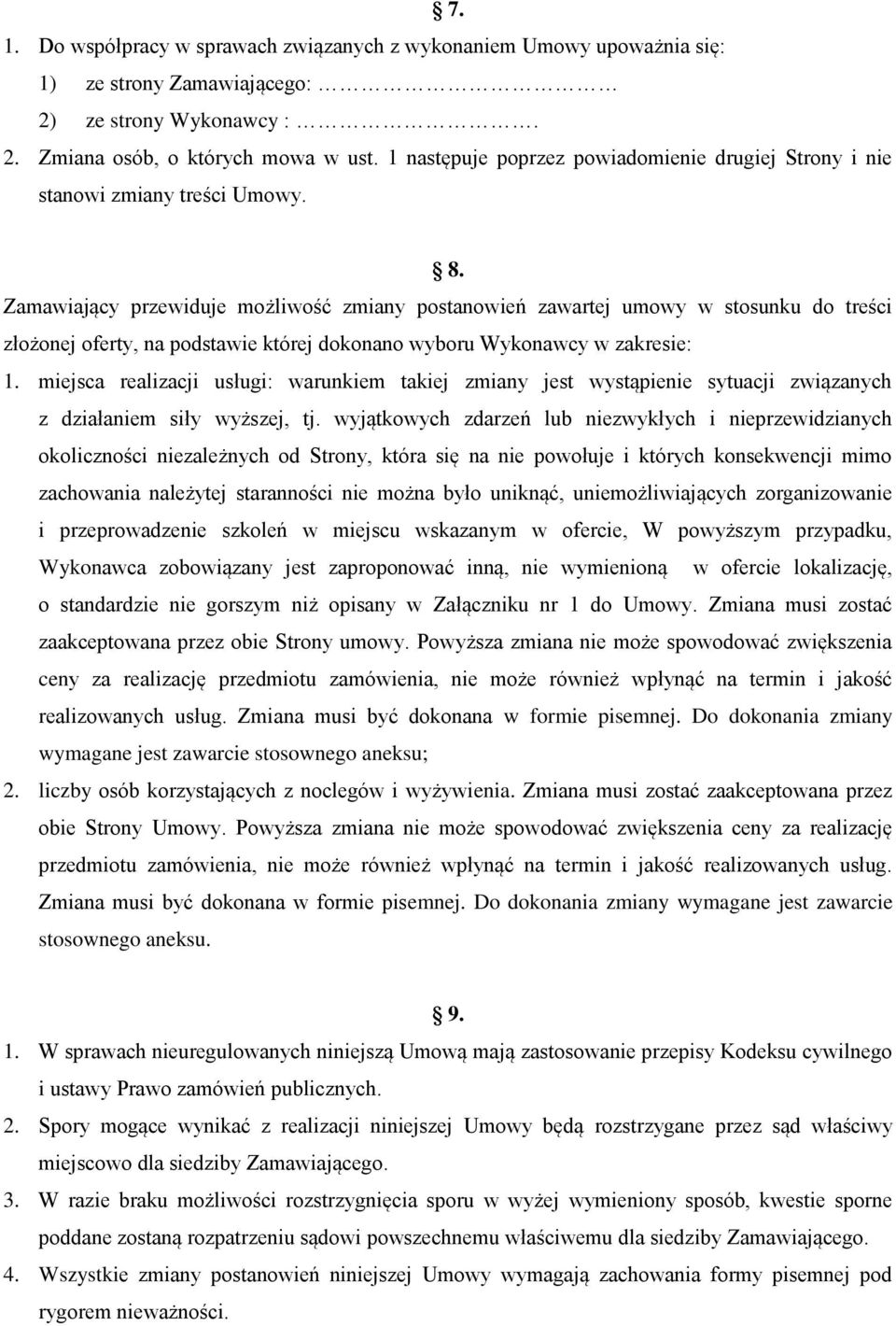 Zamawiający przewiduje możliwość zmiany postanowień zawartej umowy w stosunku do treści złożonej oferty, na podstawie której dokonano wyboru Wykonawcy w zakresie: 1.