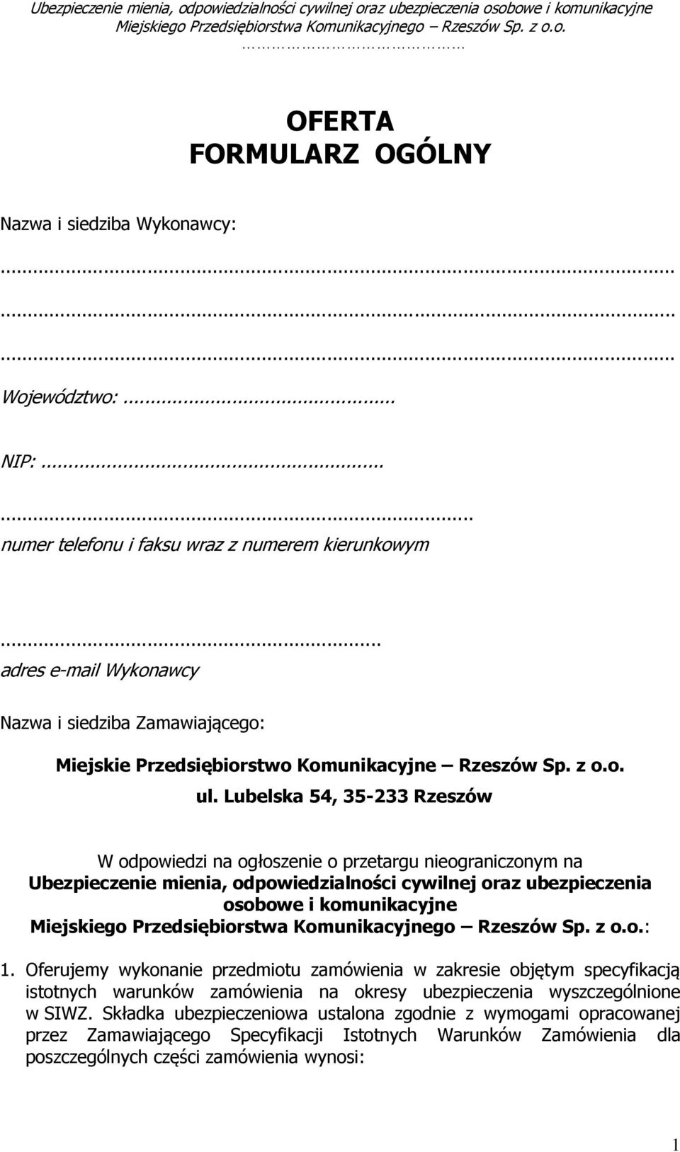 Lubelska 54, 35-233 Rzeszów W odpowiedzi na ogłoszenie o przetargu nieograniczonym na Ubezpieczenie mienia, odpowiedzialności cywilnej oraz ubezpieczenia osobowe i komunikacyjne : 1.