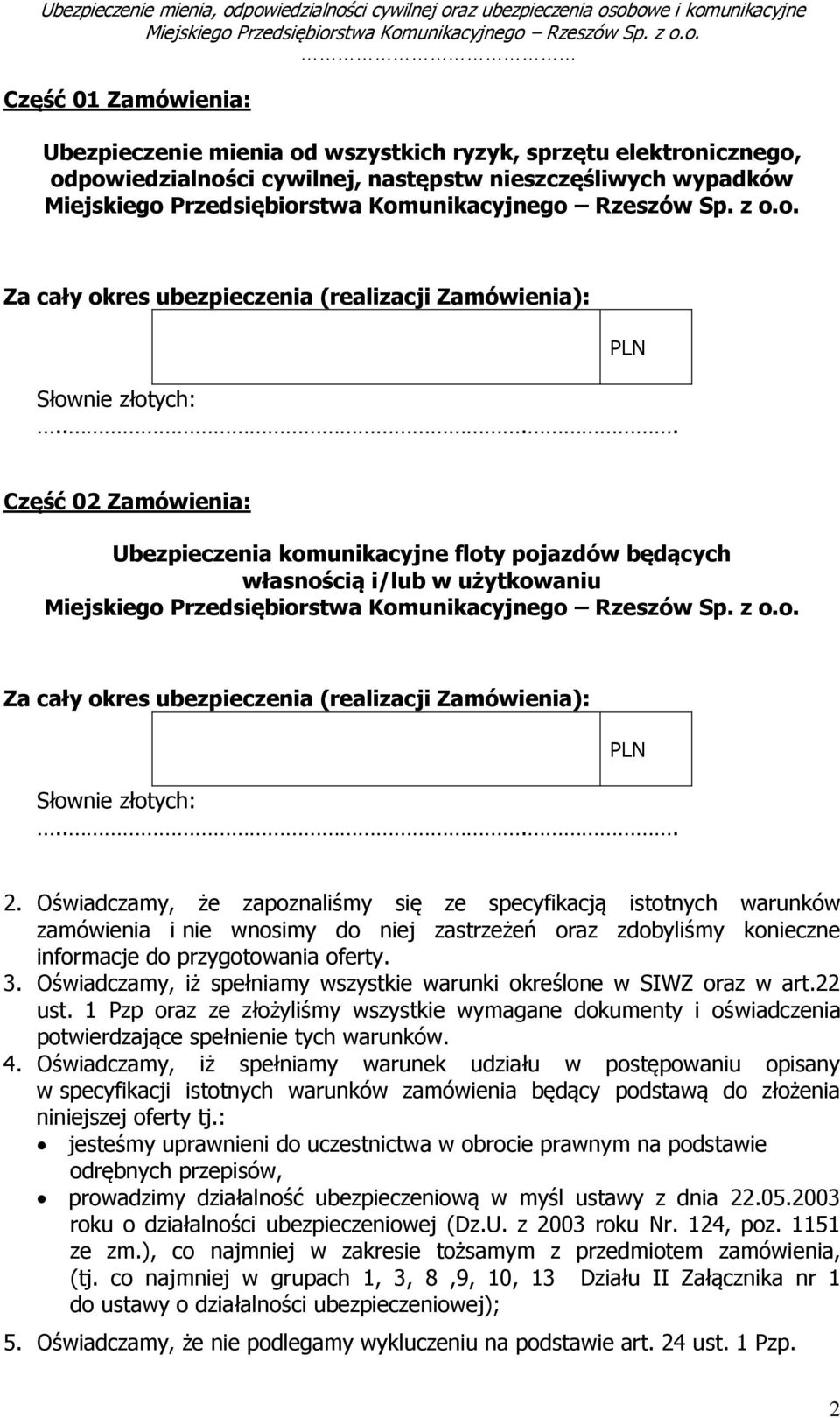 ... Część 02 Zamówienia: Ubezpieczenia komunikacyjne floty pojazdów będących własnością i/lub w użytkowaniu Za cały okres ubezpieczenia (realizacji ... 2.