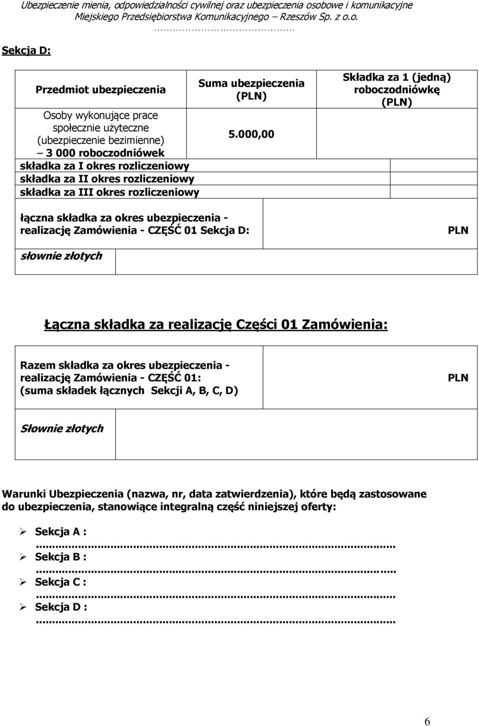 Części 01 Zamówienia: Razem składka za okres ubezpieczenia - realizację Zamówienia - CZĘŚĆ 01: (suma składek łącznych Sekcji A, B, C, D) Słownie złotych Warunki