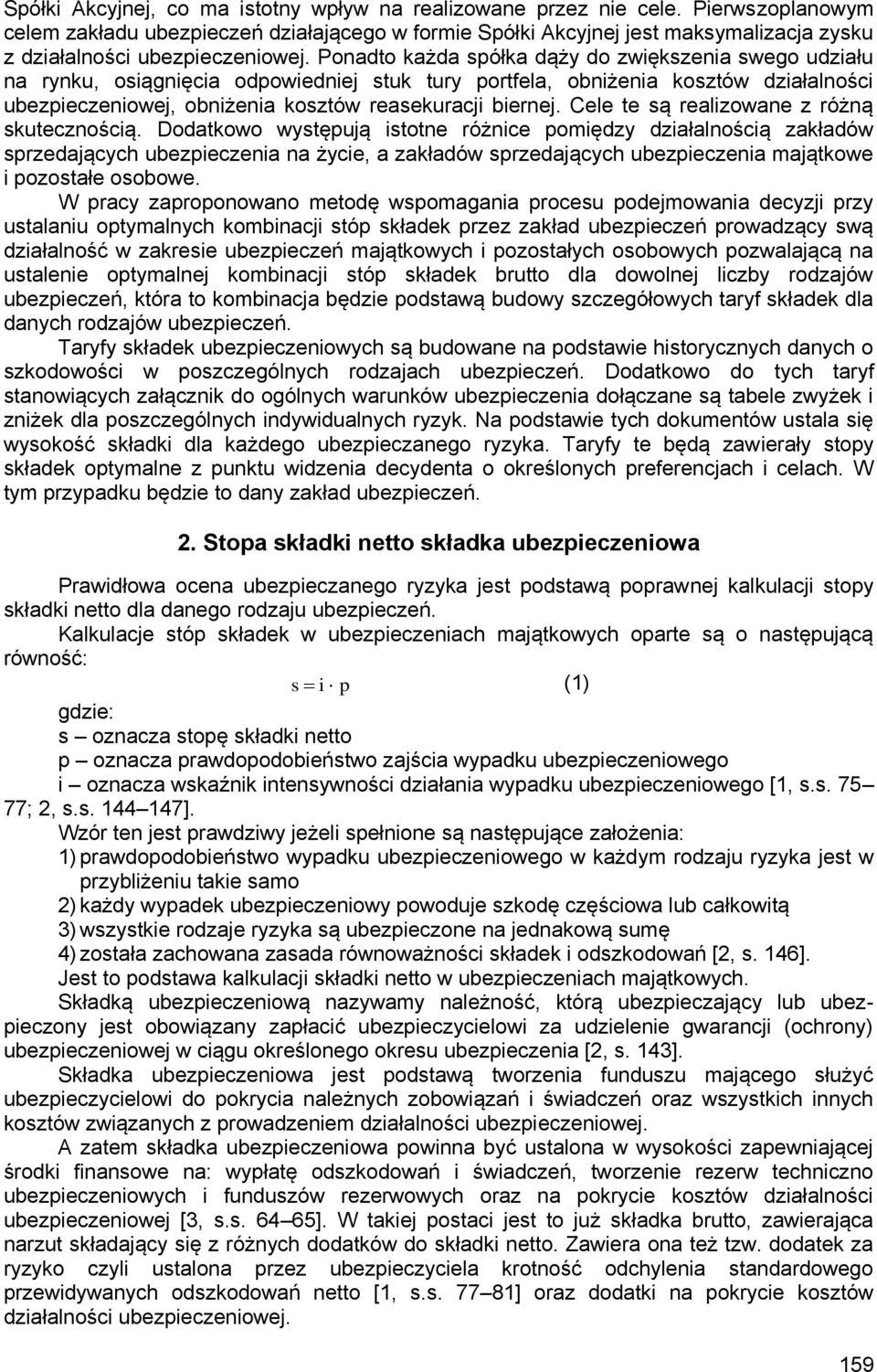 Ponadto każda spółka dąży do zwiększenia swego udziału na rynku, osiągnięcia odpowiedniej stuk tury portfela, obniżenia kosztów działalności ubezpieczeniowej, obniżenia kosztów reasekuracji biernej.