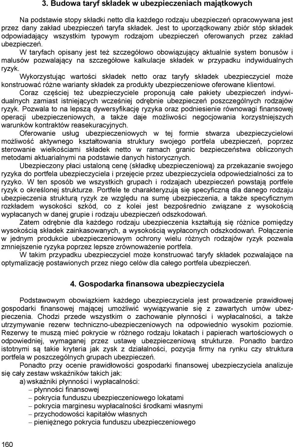 W taryfach opisany jest też szczegółowo obowiązujący aktualnie system bonusów i malusów pozwalający na szczegółowe kalkulacje składek w przypadku indywidualnych ryzyk.