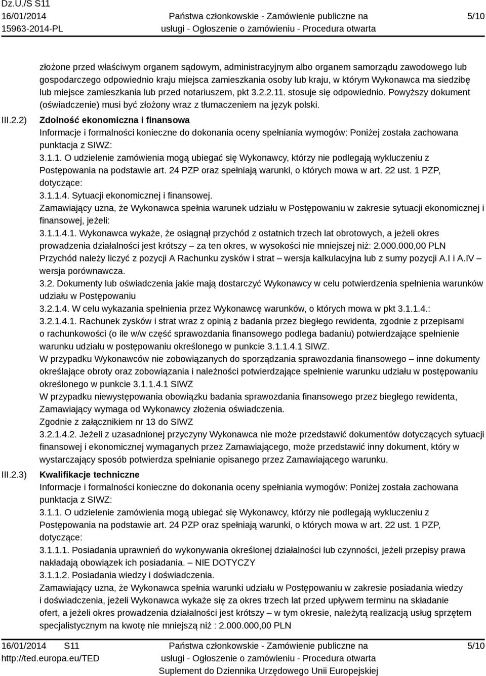 siedzibę lub miejsce zamieszkania lub przed notariuszem, pkt 3.2.2.11. stosuje się odpowiednio. Powyższy dokument (oświadczenie) musi być złożony wraz z tłumaczeniem na język polski.