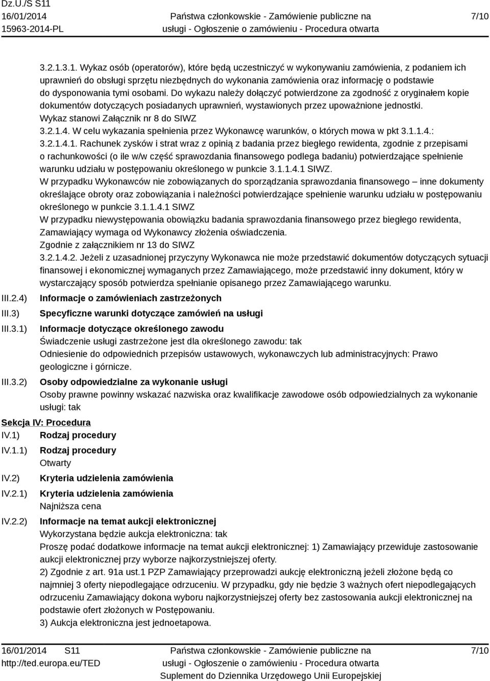 Do wykazu należy dołączyć potwierdzone za zgodność z oryginałem kopie dokumentów dotyczących posiadanych uprawnień, wystawionych przez upoważnione jednostki. Wykaz stanowi Załącznik nr 8 do SIWZ 3.2.