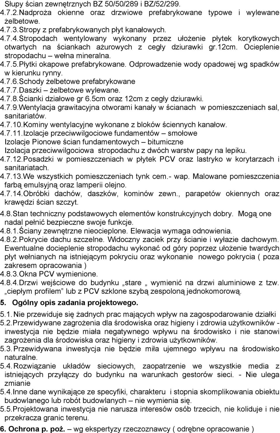 4.7.8.Ścianki działowe gr 6.5cm oraz 12cm z cegły dziurawki. 4.7.9.Wentylacja grawitacyjna otworami kanały w ścianach w pomieszczeniach sal, sanitariatów. 4.7.10.