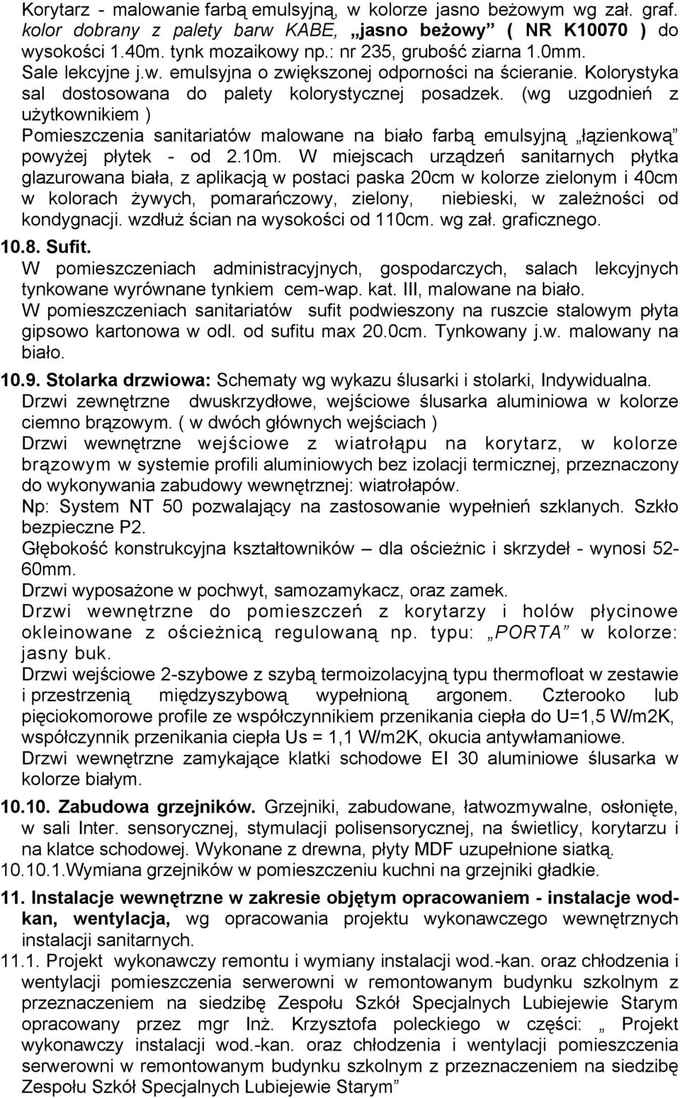 (wg uzgodnień z użytkownikiem ) Pomieszczenia sanitariatów malowane na biało farbą emulsyjną łązienkową powyżej płytek - od 2.10m.