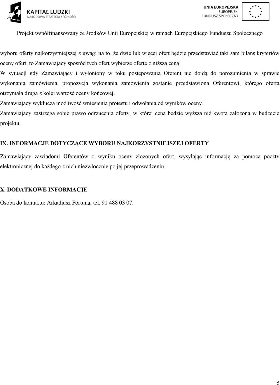 oferta otrzymała drugą z kolei wartość oceny końcowej. Zamawiający wyklucza możliwość wniesienia protestu i odwołania od wyników oceny.