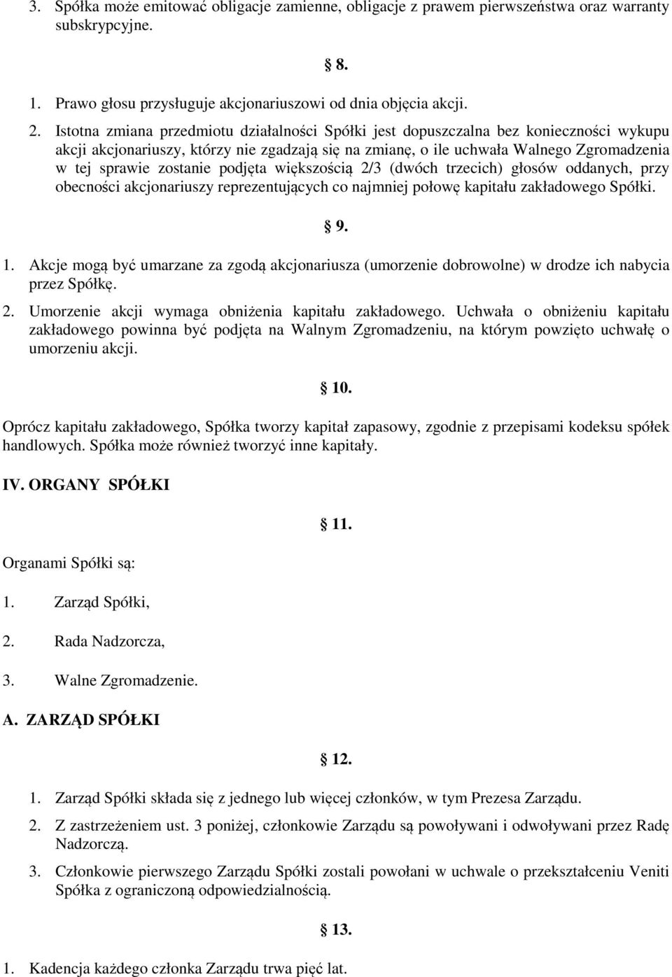 zostanie podjęta większością 2/3 (dwóch trzecich) głosów oddanych, przy obecności akcjonariuszy reprezentujących co najmniej połowę kapitału zakładowego Spółki. 9. 1.