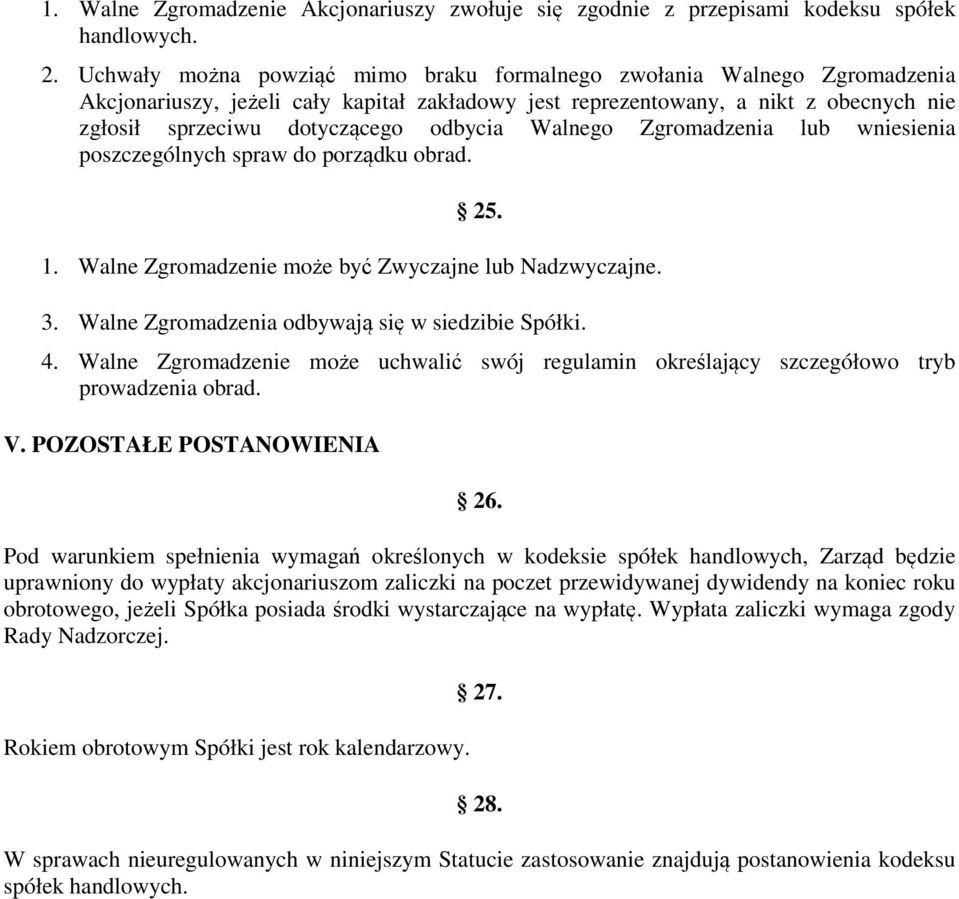 Walnego Zgromadzenia lub wniesienia poszczególnych spraw do porządku obrad. 25. 1. Walne Zgromadzenie może być Zwyczajne lub Nadzwyczajne. 3. Walne Zgromadzenia odbywają się w siedzibie Spółki. 4.