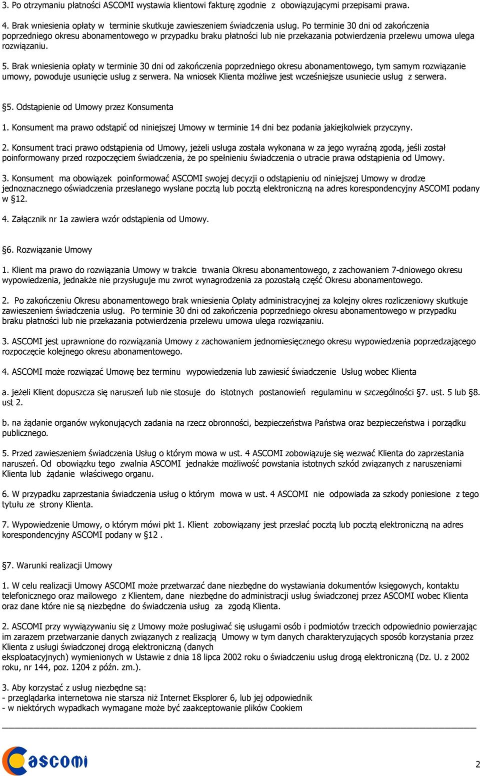 Brak wniesienia opłaty w terminie 30 dni od zakończenia poprzedniego okresu abonamentowego, tym samym rozwiązanie umowy, powoduje usunięcie usług z serwera.