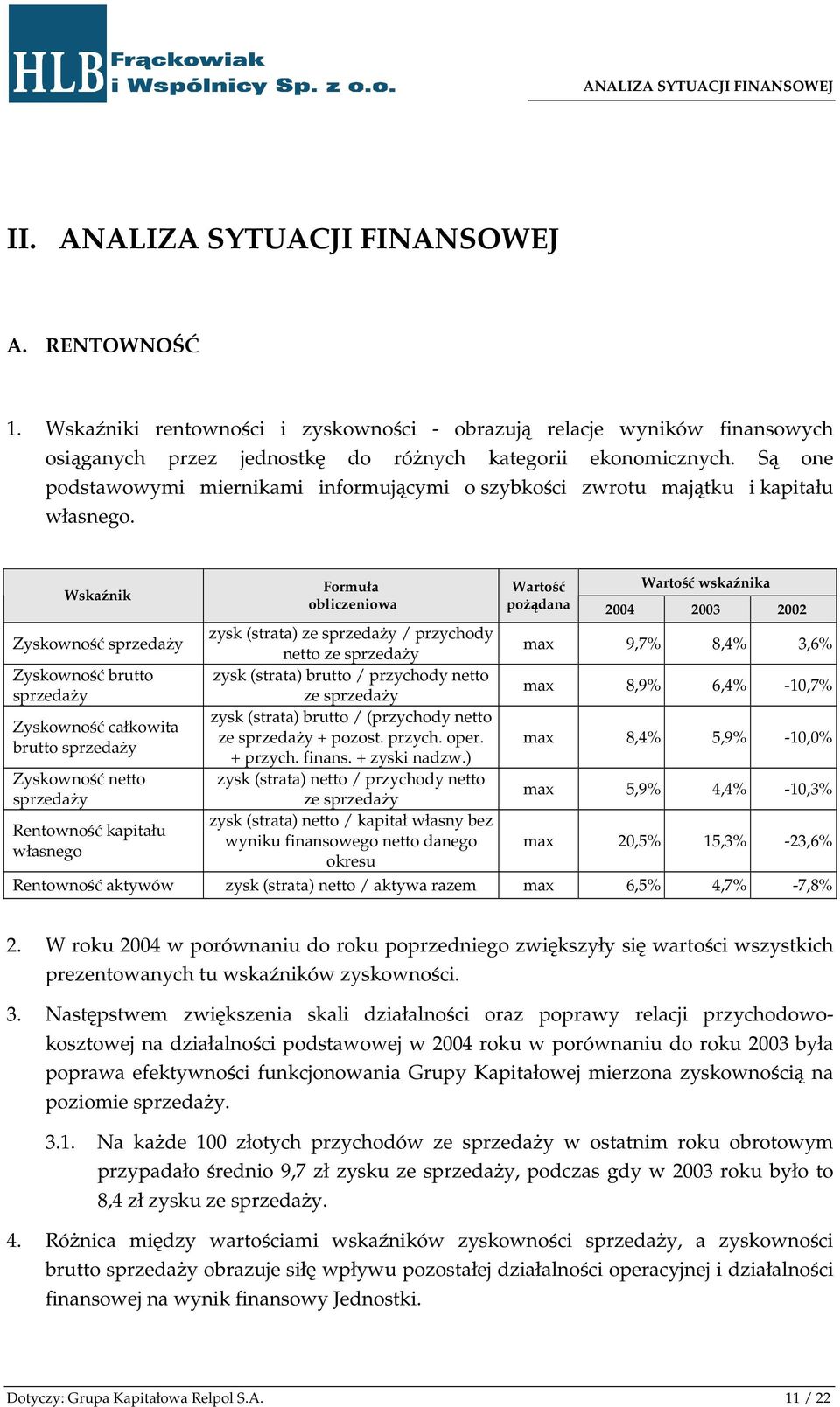 Są one podstawowymi miernikami informującymi o szybkości zwrotu majątku i kapitału własnego.