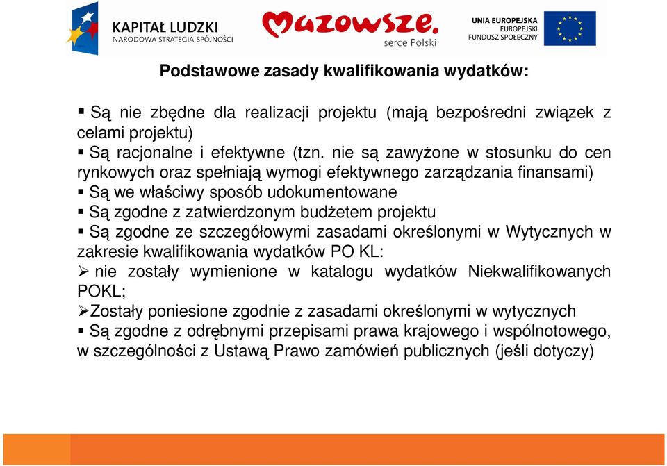 projektu Są zgodne ze szczegółowymi zasadami określonymi w Wytycznych w zakresie kwalifikowania wydatków PO KL: nie zostały wymienione w katalogu wydatków Niekwalifikowanych