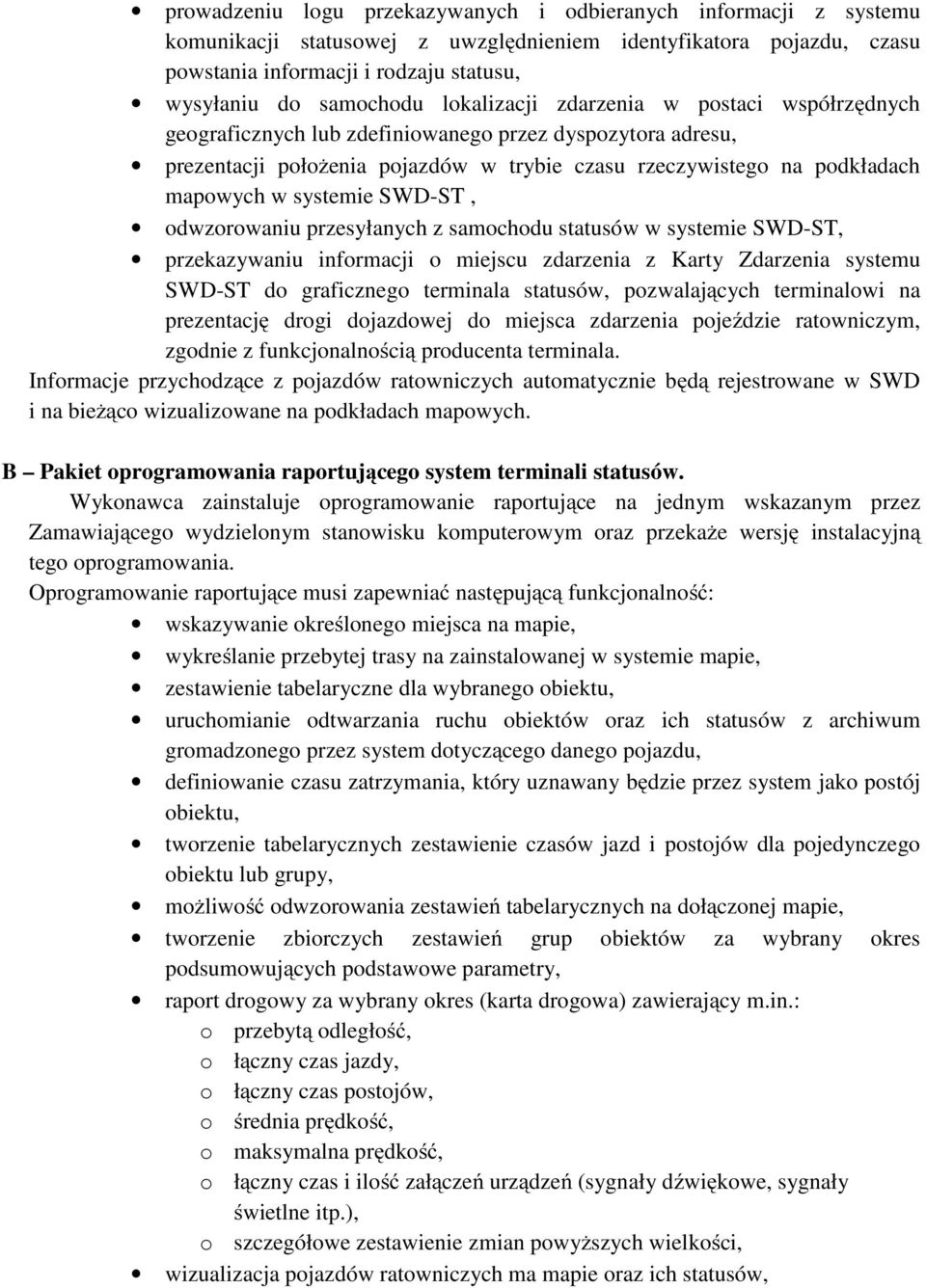 SWD-ST, odwzorowaniu przesyłanych z samochodu statusów w systemie SWD-ST, przekazywaniu informacji o miejscu zdarzenia z Karty Zdarzenia systemu SWD-ST do graficznego terminala statusów,