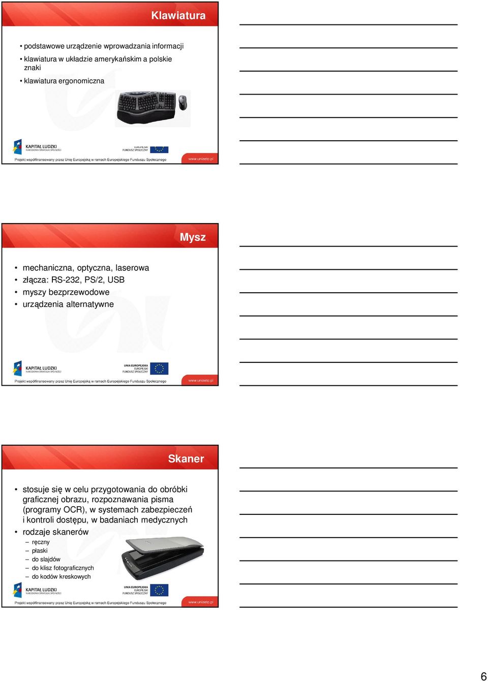 Skaner stosuje się w celu przygotowania do obróbki graficznej obrazu, rozpoznawania pisma (programy OCR), w systemach