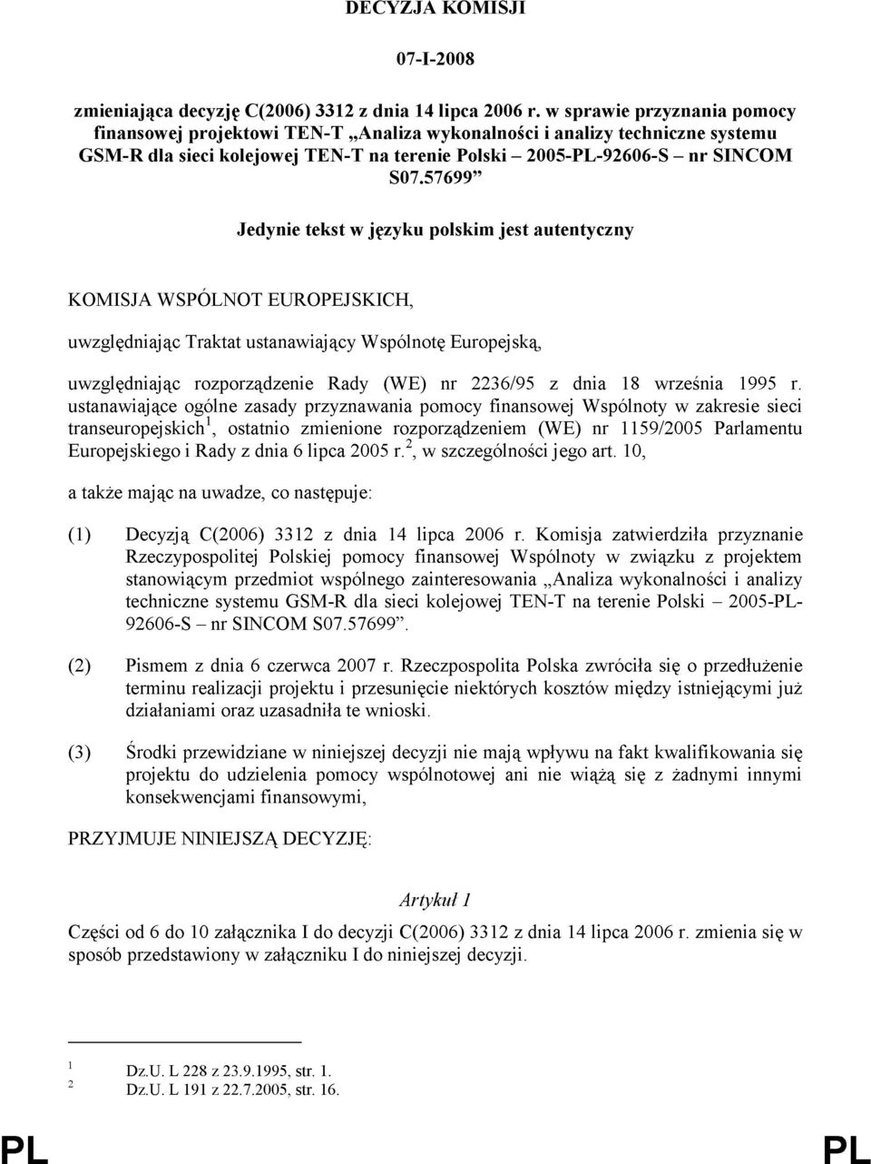 57699 Jedynie tekst w języku polskim jest autentyczny KOMISJA WSPÓLNOT EUROPEJSKICH, uwzględniając Traktat ustanawiający Wspólnotę Europejską, uwzględniając rozporządzenie Rady (WE) nr 2236/95 z dnia