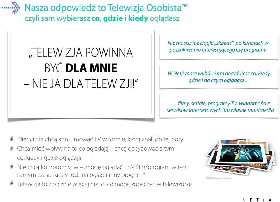 Sam decydujesz co, kiedy, gdzie i na czym oglądasz filmy, seriale, programy TV, wiadomości z serwisów internetowych lub własne multimedia Klienci nie chcą