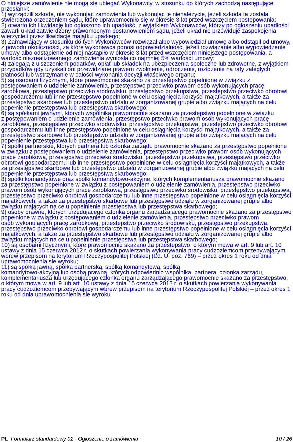 którzy po ogłoszeniu upadłości zawarli układ zatwierdzony prawomocnym postanowieniem sądu, jeżeli układ nie przewiduje zaspokojenia wierzycieli przez likwidację majątku upadłego; 3) Zamawiający w