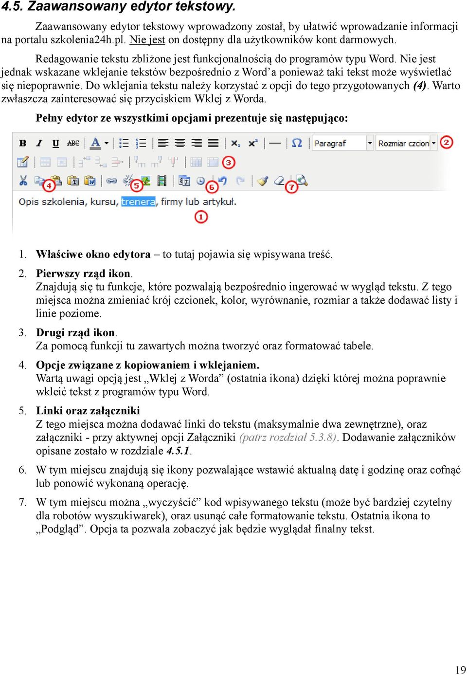 Do wklejania tekstu należy korzystać z opcji do tego przygotowanych (4). Warto zwłaszcza zainteresować się przyciskiem Wklej z Worda. Pełny edytor ze wszystkimi opcjami prezentuje się następująco: 1.