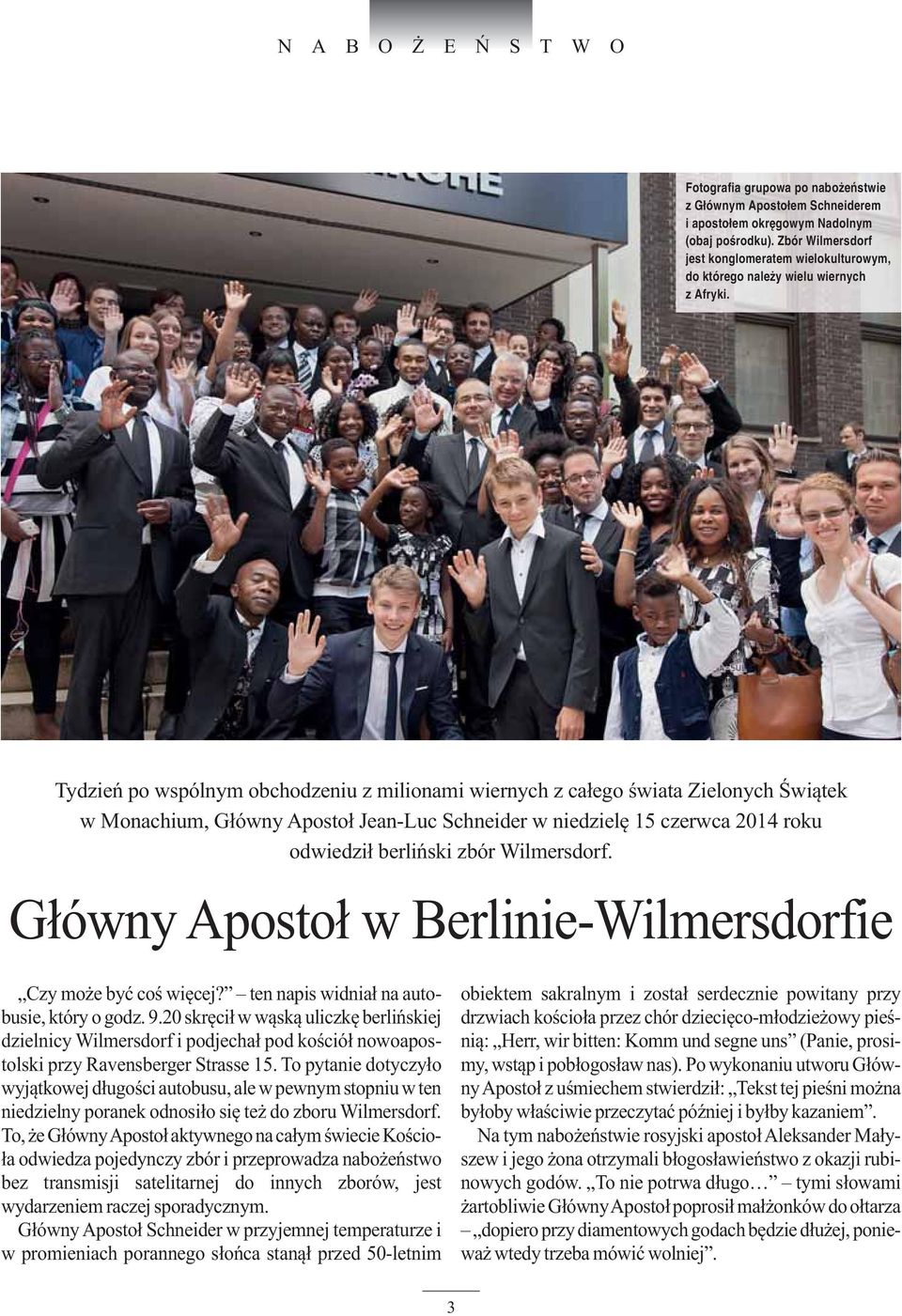 Tydzień po wspólnym obchodzeniu z milionami wiernych z całego świata Zielonych Świątek w Monachium, Główny Apostoł Jean-Luc Schneider w niedzielę 15 czerwca 2014 roku odwiedził berliński zbór
