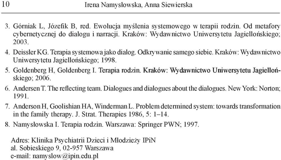 Goldenberg H, Goldenberg I. Terapia rodzin. Kraków: Wydawnictwo Uniwersytetu Jagiellońskiego; 2006. 6. Andersen T. The reflecting team. Dialogues and dialogues about the dialogues.