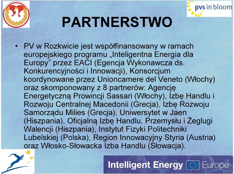 Sassari (Włochy), Izbę Handlu i Rozwoju entralnej Macedonii (Grecja), Izbę Rozwoju Samorządu Milies (Grecja), Uniwersytet w Jaen (Hiszpania), Oficjalną Izbę