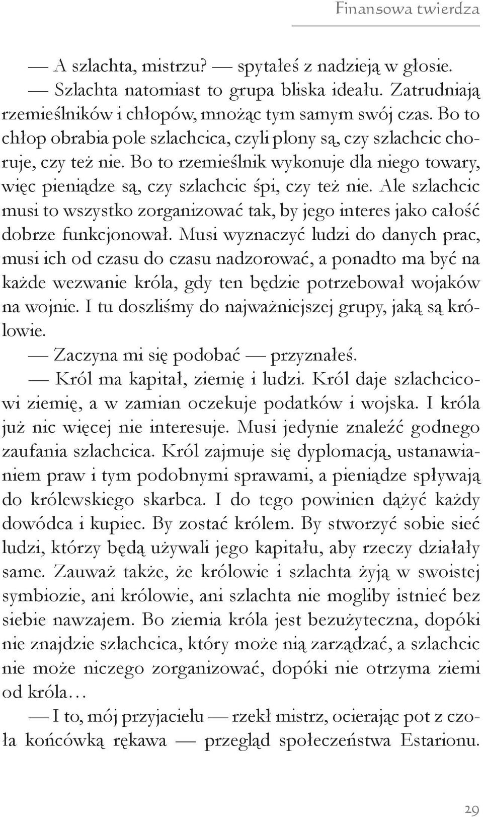 Ale szlachcic musi to wszystko zorganizować tak, by jego interes jako całość dobrze funkcjonował.