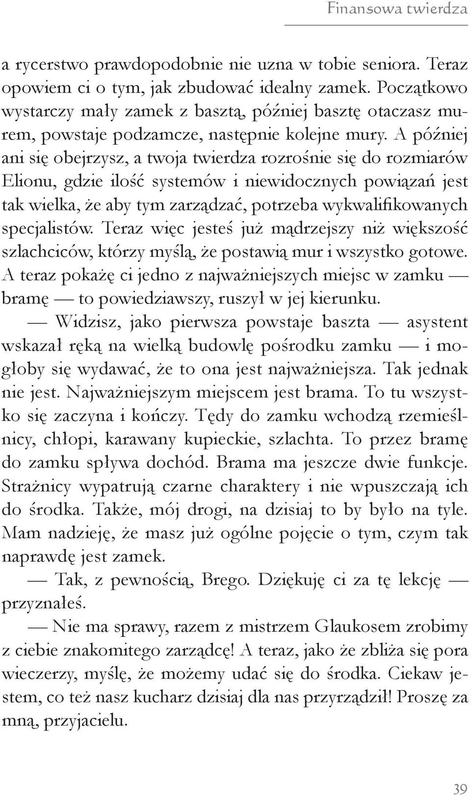 A później ani się obejrzysz, a twoja twierdza rozrośnie się do rozmiarów Elionu, gdzie ilość systemów i niewidocznych powiązań jest tak wielka, że aby tym zarządzać, potrzeba wykwalifikowanych