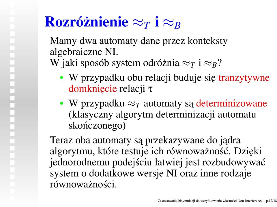 determinizacji automatu skończonego) Teraz oba automaty są przekazywane do jądra algorytmu, które testuje ich równoważność.