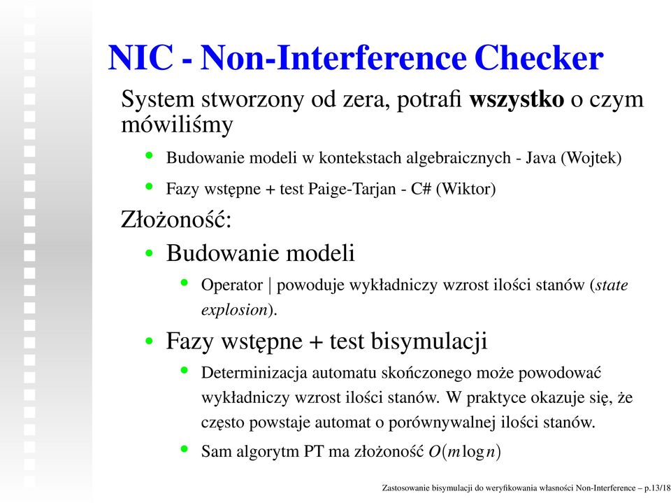 Fazy wstępne + test bisymulacji Determinizacja automatu skończonego może powodować wykładniczy wzrost ilości stanów.