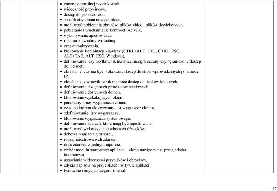 użytkownik ma mieć nieograniczony czy ograniczony dostęp do internetu, określenie, czy ma być blokowany dostęp do stron wprowadzanych po adresie IP, określenie, czy użytkownik ma mieć dostęp do